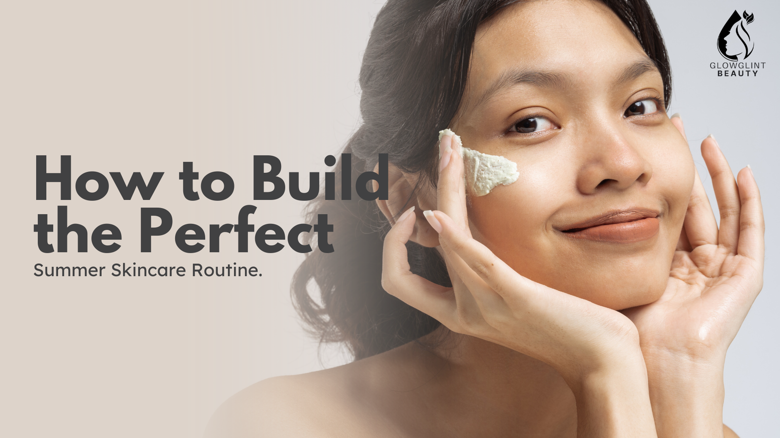 How to Build the Perfect Summer Skincare Routine in 2025